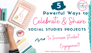 Text says five powerful ways to celebrate and share social studies projects to increase student achievement and a teacher's hand is typing on a keyboard.