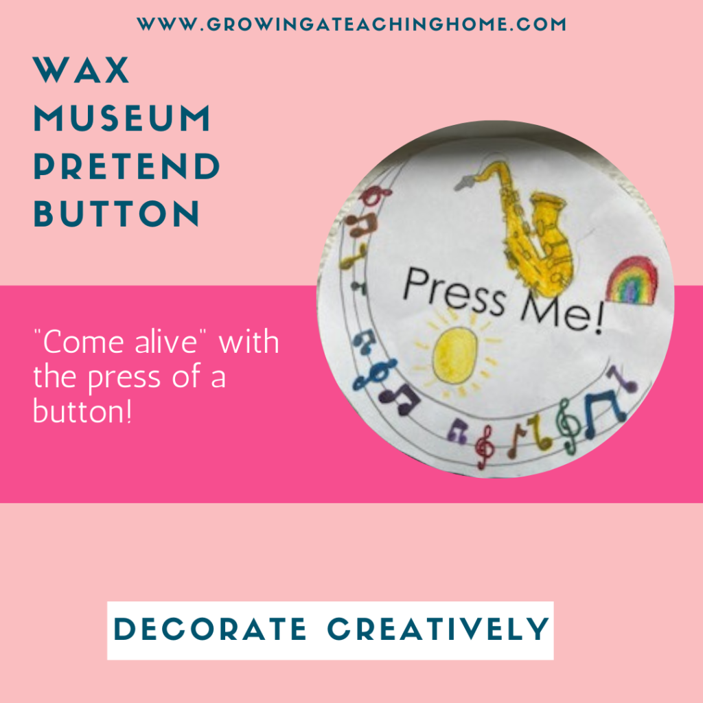 Text says, "Wax Museum Pretend Button- Come Alive with the press of a button!  Decorate Creatively" and an example of a culminating research project wax museum button is shown decorated with musical notes and an instrument.